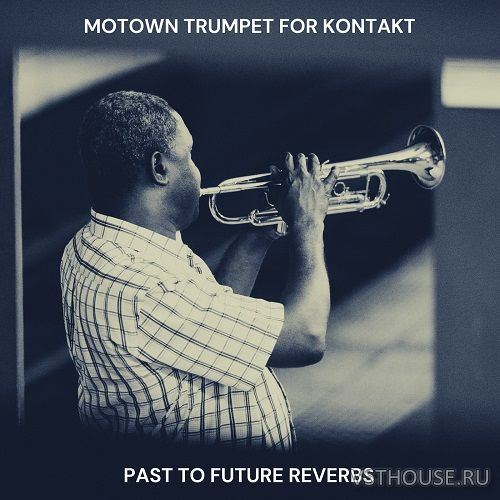 Past to Future Reverbs - Motown Trumpet (KONTAKT) Past to Future Reverbs - Motown Trumpet (KONTAKT)