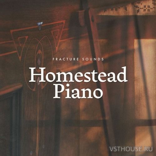 Fracture Sounds - Homestead Piano 1.0.1 (KONTAKT) Fracture Sounds - Homestead Piano 1.0.1 (KONTAKT)