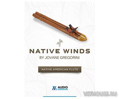 AudioXpression - Native Winds Native American Flute (KONTAKT) AudioXpression - Native Winds Native American Flute (KONTAKT)