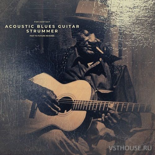 Past to Future Reverbs - Acoustic Blues Guitar Strummer (KONTAKT)