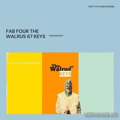 Past to Future Reverbs - Fab Four The Walrus '67 Keys (KONTAKT) Past to Future Reverbs - Fab Four The Walrus '67 Keys (KONTAKT)