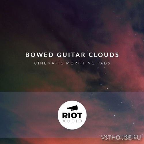 Riot Audio - Bowed Guitar Clouds (KONTAKT) Riot Audio - Bowed Guitar Clouds (KONTAKT)
