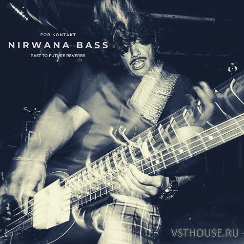 Past to Future Reverbs - Nirwana Bass (KONTAKT) Past to Future Reverbs - Nirwana Bass (KONTAKT)