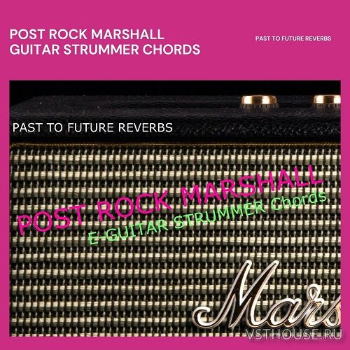 Past to Future Reverbs - Post Rock Marshall Guitar Strummer (KONTAKT) Past to Future Reverbs - Post Rock Marshall Guitar Strummer (KONTAKT)