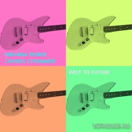 Past to Future Reverbs - Nirwana Power Chords Strummer (KONTAKT) Past to Future Reverbs - Nirwana Power Chords Strummer (KONTAKT)