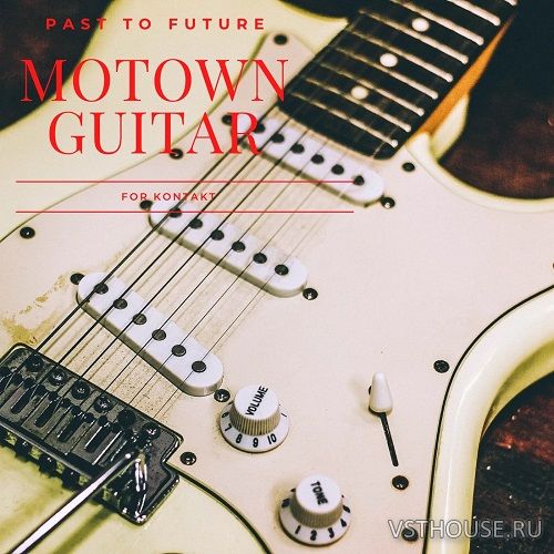 Past to Future Reverbs - Motown Guitar (KONTAKT) Past to Future Reverbs - Motown Guitar (KONTAKT)
