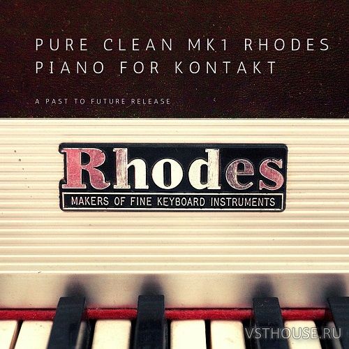 Past to Future Reverbs - Pure Clean MK1 Rhodes Piano (KONTAKT) Past to Future Reverbs - Pure Clean MK1 Rhodes Piano (KONTAKT)