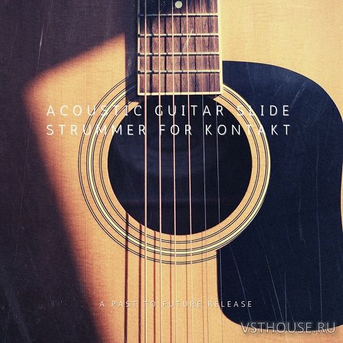 Past to Future Reverbs - Acoustic Guitar Slide Strummer (KONTAKT) Past to Future Reverbs - Acoustic Guitar Slide Strummer (KONTAKT)