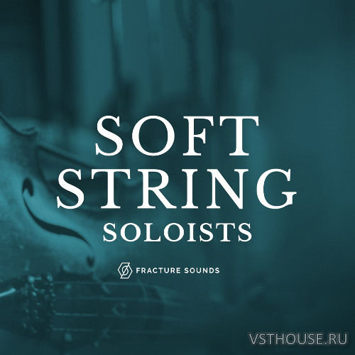 Fracture Sounds - Soft String Soloists 1.0.2 (KONTAKT) Fracture Sounds - Soft String Soloists 1.0.2 (KONTAKT)