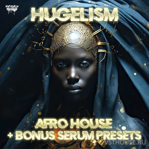 Infinity Audio - Hugelism - Afro House + Bonus Serum Presets Infinity Audio - Hugelism - Afro House + Bonus Serum Presets