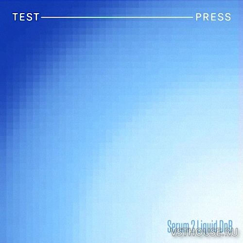Test Press - Serum 2 Liquid DnB (SERUM 2 PRESETS) Test Press - Serum 2 Liquid DnB (SERUM 2 PRESETS)