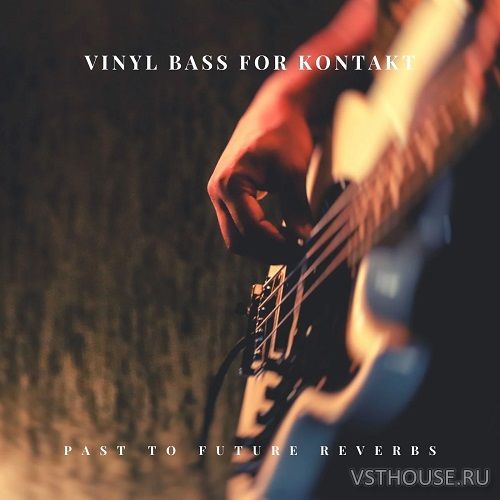 Past to Future Reverbs - Vinyl Bass Guitar (KONTAKT) Past to Future Reverbs - Vinyl Bass Guitar (KONTAKT)