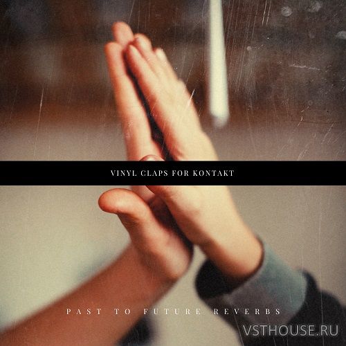 Past to Future Reverbs - Vinyl Claps (KONTAKT, WAV) Past to Future Reverbs - Vinyl Claps (KONTAKT, WAV)