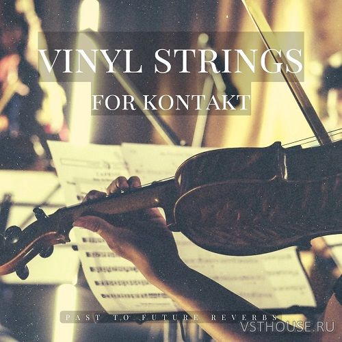 Past to Future Reverbs - Vinyl Strings (KONTAKT, WAV)