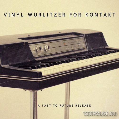Past to Future Reverbs - Vinyl Wurlitzer (KONTAKT)