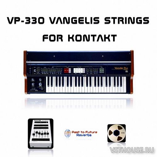 Past to Future Reverbs - VP-330 Vangelis Strings (KONTAKT) Past to Future Reverbs - VP-330 Vangelis Strings (KONTAKT)