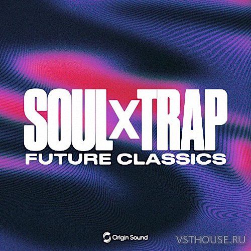 Origin Sound - Soul x Trap - Future Classics (WAV) Origin Sound - Soul x Trap - Future Classics (WAV)