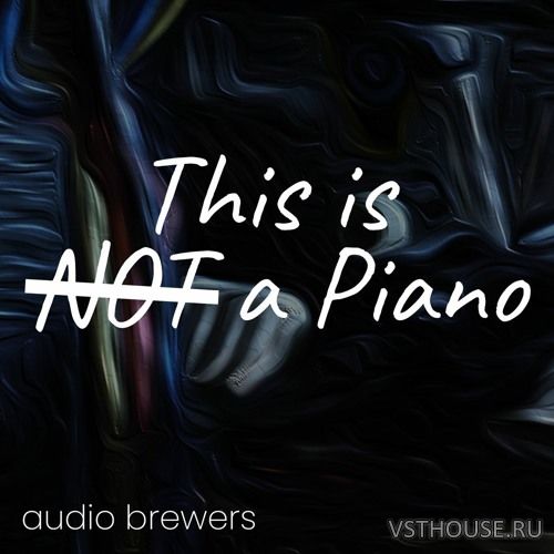 Audio Brewers - This Is Not a Piano (Stereo) (KONTAKT) Audio Brewers - This Is Not a Piano (Stereo) (KONTAKT)