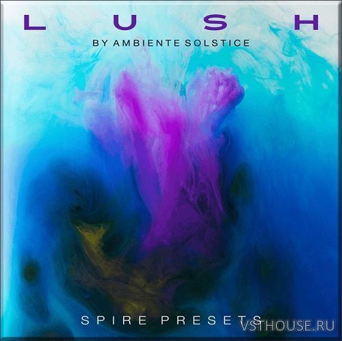 Ambiente Solstice - L U S H for Spire (SYNTH PRESET) Ambiente Solstice - L U S H for Spire (SYNTH PRESET)