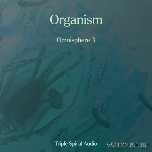 Triple Spiral Audio - Organism for Omnisphere 3 Triple Spiral Audio - Organism for Omnisphere 3