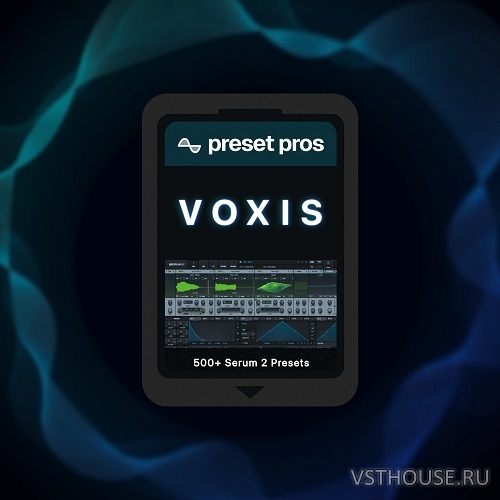 Preset Pros - VOXIS v1.1 for Serum 2 (SERUM) Preset Pros - VOXIS v1.1 for Serum 2 (SERUM)